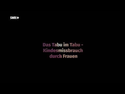 "Das Tabu im Tabu": SWR Story zu Kindesmissbrauch durch Frauen