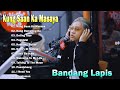 KUNG SAAN KA MASAYA  Bandang Lapis  Top Greatest Hits Philippines 2023