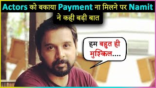 Namit Das Talks About Non Payment Of Actors During Lockdown | EXCLUSIVE INTERVIEW video