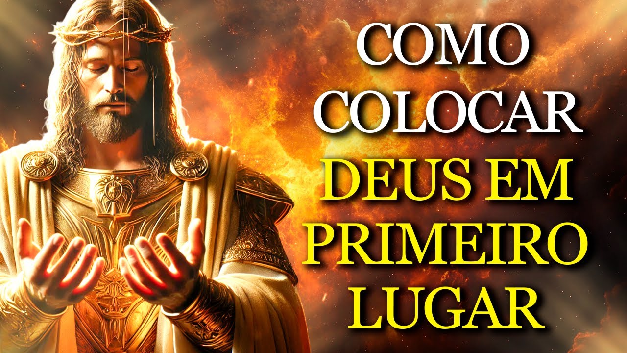JESUS REVELOU Como COLOCAR DEUS em PRIMEIRO LUGAR Pode MUDAR SUA VIDA PARA SEMPRE