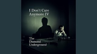 I Don&#39;t Care Anymore IV
