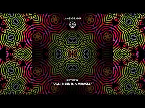 Gaty Lopez - All I need is a miracle (Original Mix) (Official Audio - Video)
