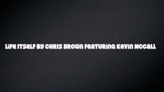 Life Itself by Chris Brown featuring Kevin McCall with Lyrics