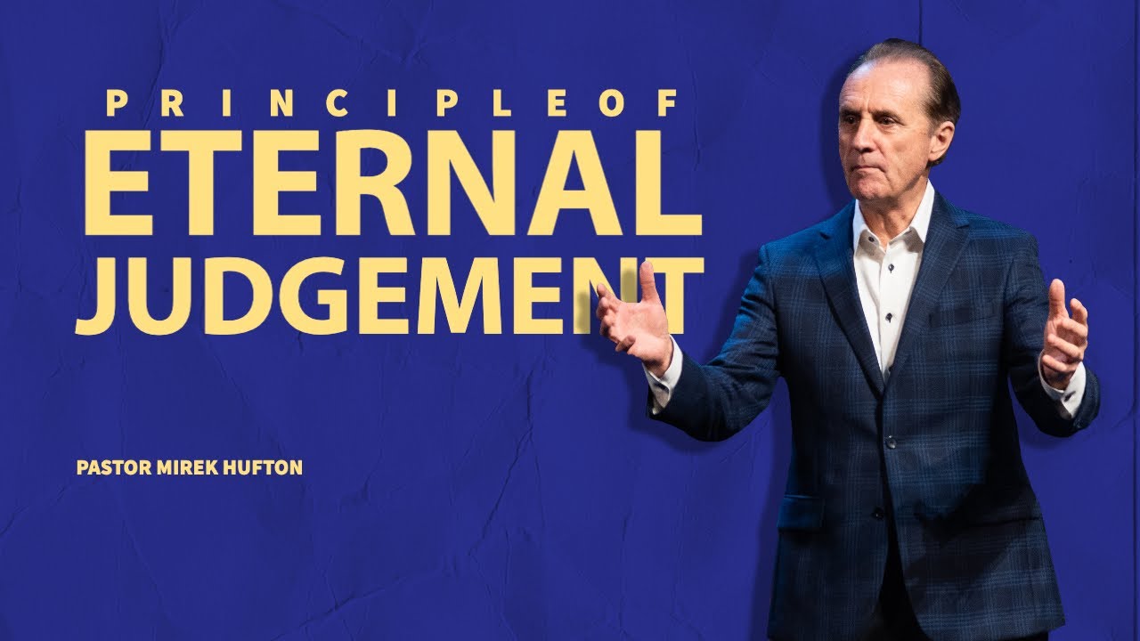 Principles of Eternal Judgement | Pastor Mirek Hufton