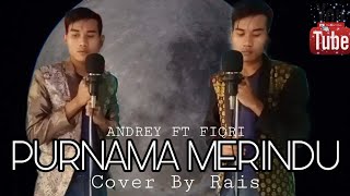 Download lagu PURNAMA MERINDU - ANDREY FT FIQRI || cover by RAIS mp3