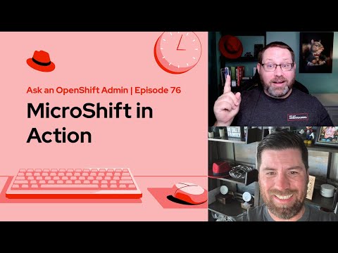 Ask an OpenShift Admin (E76) | MicroShift in Action