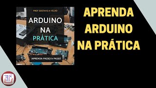 Arduino na prática - aprenda passo a passo com este ebook