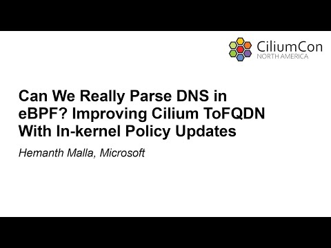 Can We Really Parse DNS in eBPF? Improving Cilium ToFQDN With In-kernel Policy Upda... Hemanth Malla
