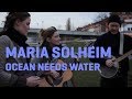 Maria Solheim - Ocean Needs Water (Live And ...