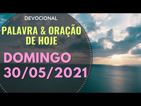 DOMINGO 30/05/2021 • Oração e palavra de hoje (Devocional) Cláudia Rodrigues.