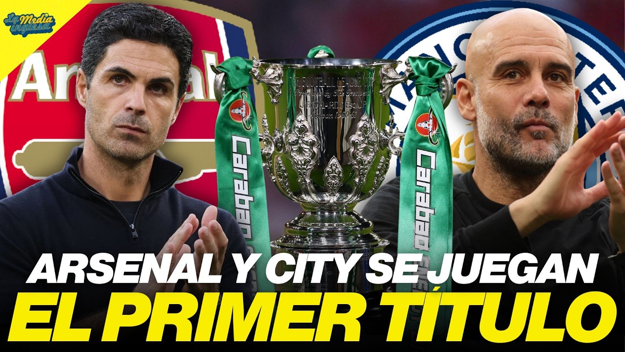 ARSENAL - MANCHESTER CITY | FINAL CARABAO CUP 25/26 EN DIRECTO