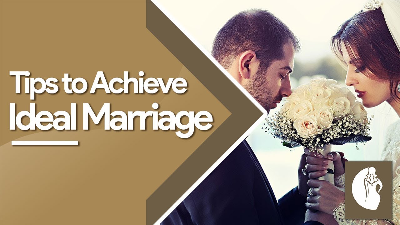 Tips To Achieve The Ideal Marriage