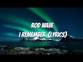 Rod Wave I Remember Lyrics