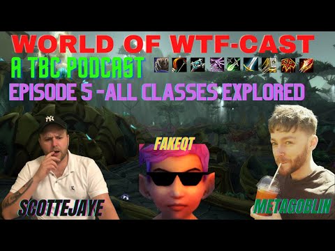 Classic TBC Class Overview with @MetaGoblin @Fakeqt - World of WTF Cast Episode 5 - A TBC Podcast!