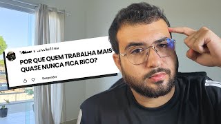 POR QUE quem trabalha mais QUASE NUNCA fica RICO?