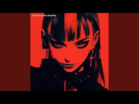 Up to No Good (Techno)
