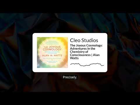 The Joyous Cosmology: Adventures in the Chemistry of Consciousness | Alan Watts | Cleo Studios