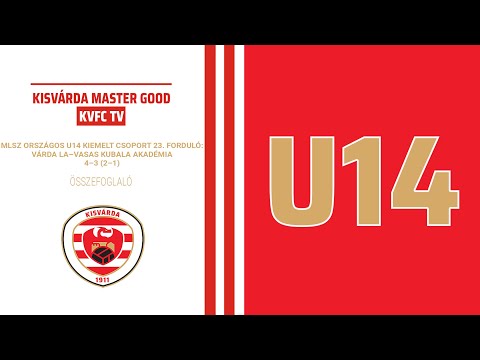 MLSZ ORSZÁGOS U14 KIEMELT CSOPORT 23. FORDULÓ: Várda LA–Vasas Kubala Akadémia 4–3 (2–1) összefoglaló