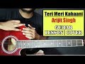 Teri Meri Kahaani Guitar Lesson | Arijit Singh | Gabbar Is Back | Chords and Strumming Tutorial