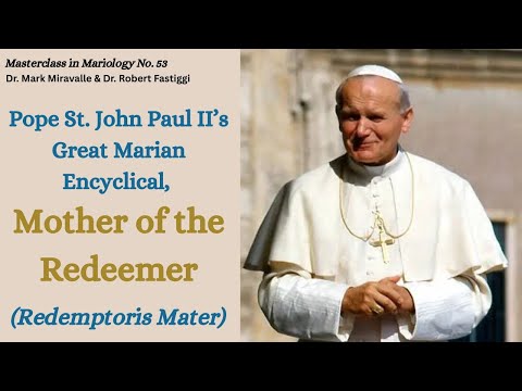 Masterclass No. 53: Pope St. John Paul II's Marian, Mother of the Redeemer (Redemptoris Mater)