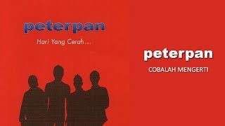 Peterpan - Cobalah Mengerti (Official Audio)