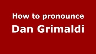 How to pronounce Dan Grimaldi