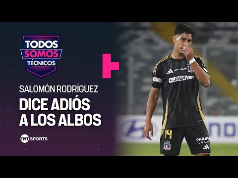 Salomón Rodríguez se va de Colo-Colo  - Todos Somos Técnicos