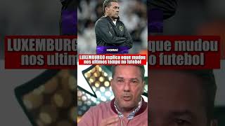 LUXEMBURGO explica oque mudou nos ultimos tempo no futebol #futebol #kingpanda #fyp #viral