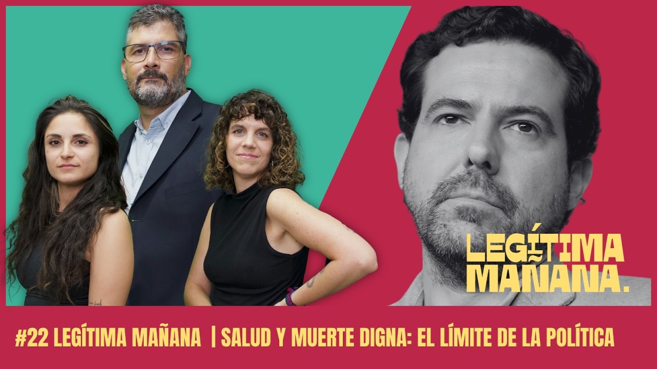 #22 Legítima Mañana | Salud y muerte digna: el límite de la política