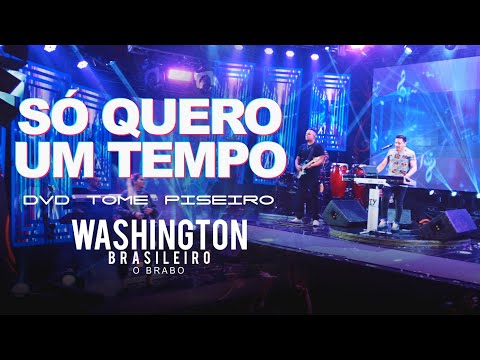SÓ QUERO UM TEMPO - Washington Brasileiro (DVD Tome Piseiro Ao Vivo)
