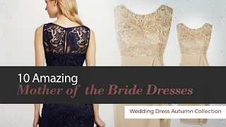 10 Amazing Mother of the Bride Dresses Wedding Dress Autumn Collection
