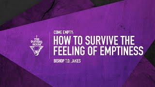 How to Survive the Feeling of Emptiness - Bishop T.D. Jakes
