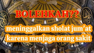 Download lagu bolehkah meninggalkan sholat jum'at karena menjaga orang yang sakit mp3