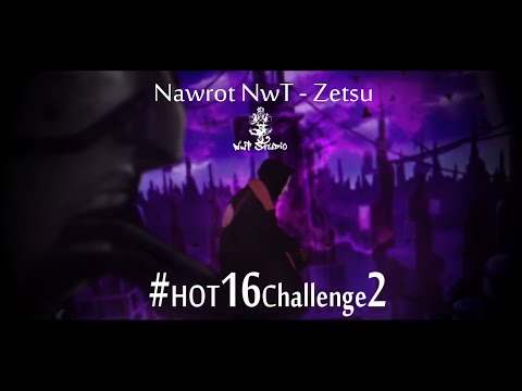 0.Nawrot NwT - Zetsu [Video] #Hot16Challenge2
