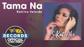 Tama Na - Katrina Velarde [Official Lyric Video]