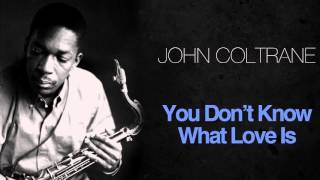 John Coltrane - You Don'T Know What Love Is