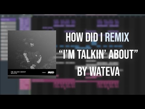 How I remixed "I'm Talkin' About" by WATEVA