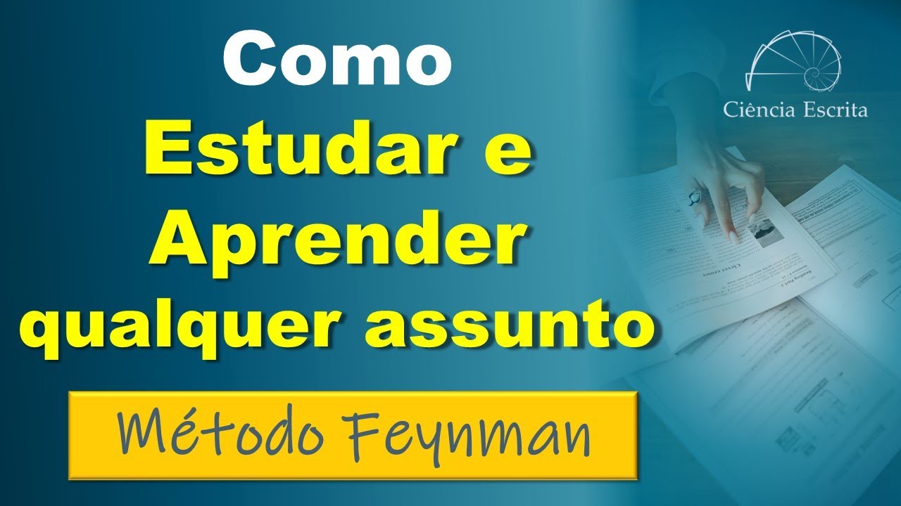 Como estudar melhor e aprender qualquer assunto - Método Feynman