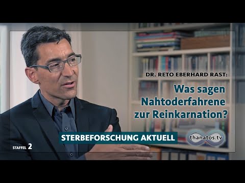 Was sagen Nahtoderfahrene zur Reinkarnation? | Reto Eberhard Rast in »Sterbeforschung aktuell«