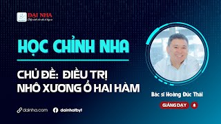 Học chỉnh nha - Điều trị nhô xương ổ hai hàm. Giảng viên bác sĩ Hoàng Đức Thái. #niengrang #dainha