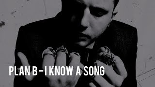 Plan B - I Know a Song