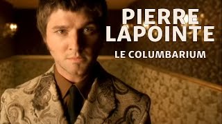 Pierre Lapointe - Le columbarium (officiel)