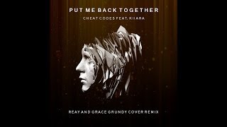 Cheat Codes - Put Me Back Together ft. Kiiara ( REAY and Grace Grundy Cover Remix)