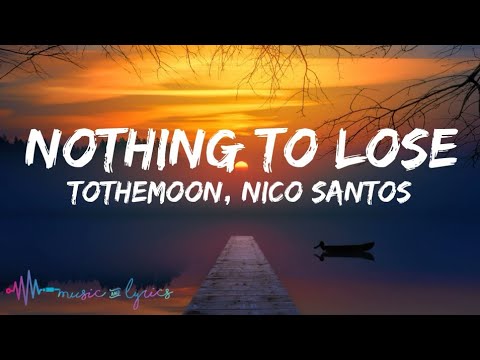 ToTheMoon, Nico Santos - Nothing To Lose (Lyrics)