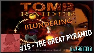 Tomb Raider Blundering PS1 - #15. The Great Pyramid - with Commentary !!