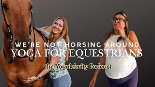 Yoga for Equestrians: Horses and Riders Benefit Episode 108