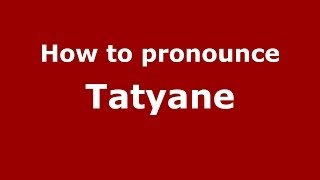 How to pronounce Tatyane