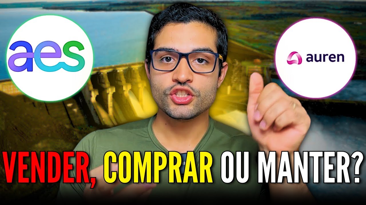 O que fazer com as ações de Auren Energia e AES Brasil | AURE3 AESB3
