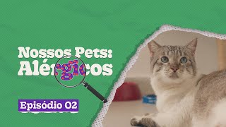 Nossos Pets: Alérgicos - Episódio 2