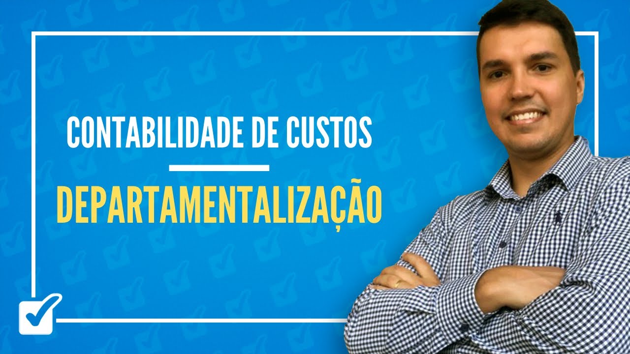 03.03. Aula de Departamentalização (Contabilidade de Custos)